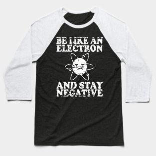 Be Like An Electron | Chemistry Geek | Funny Science Baseball T-Shirt